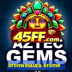 bronwinaura erome